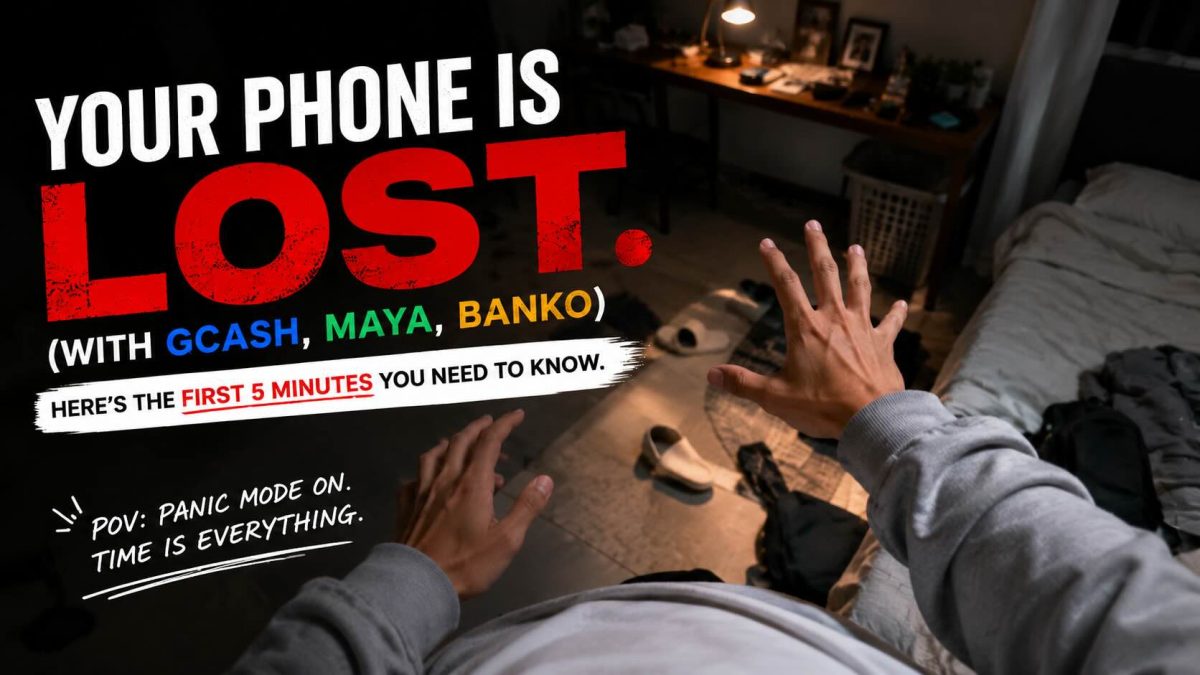 Your Phone Is Lost (With Gcash, Maya, Banko). Here’s The First 5 Minutes You Need To Know